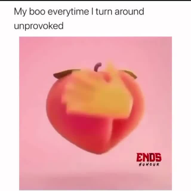 My Boo Peach Slap Meme Template | Unprovoked Butt Slap - funny Relationship Humor meme