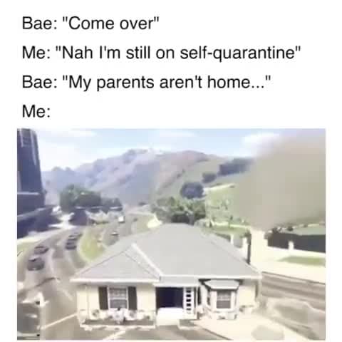 Parents Aren't Home - Breaking Quarantine Meme Template | GTA House Approach - funny Relatable Humor meme