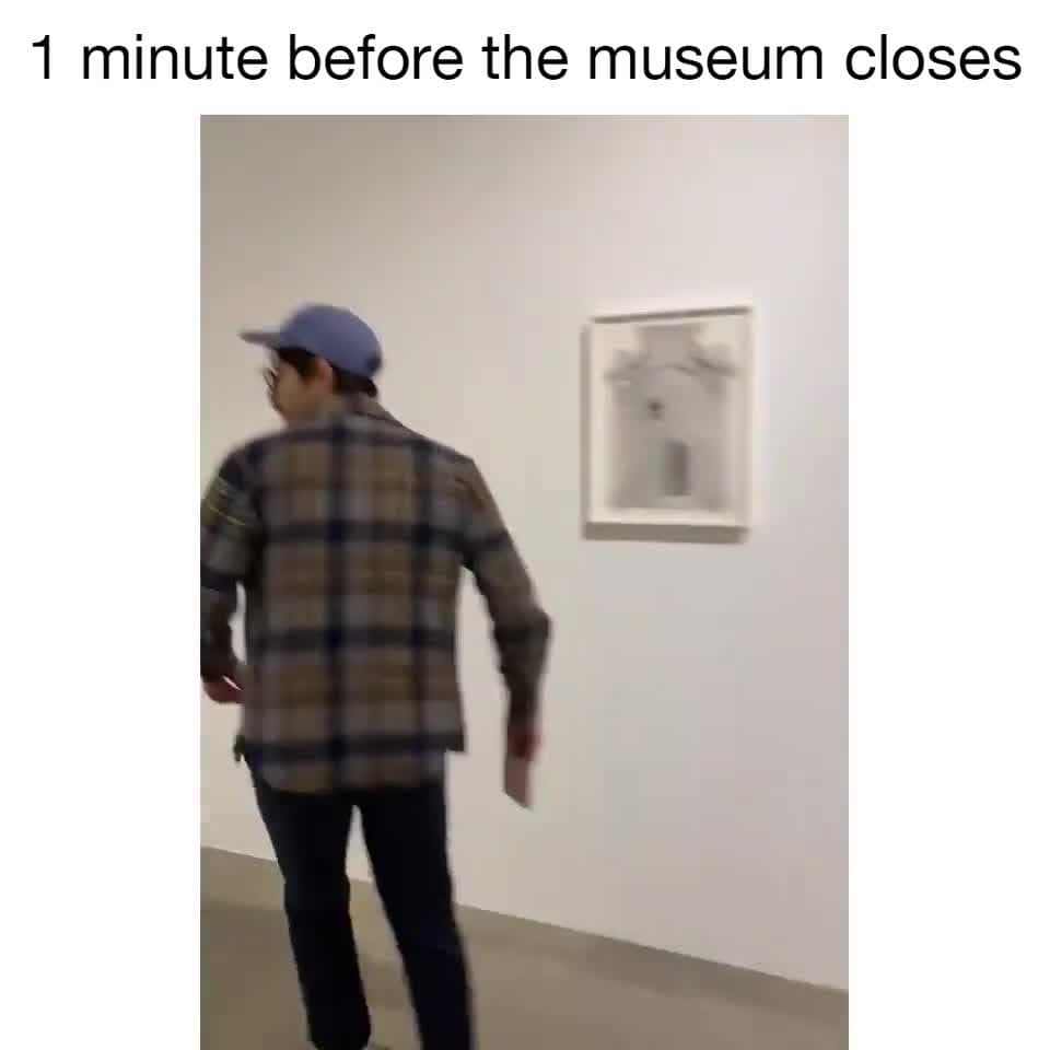 1 Minute Before Museum Closes Meme Template - funny Comedy meme