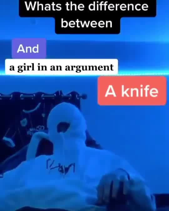 Whats the Difference Between a Knife and a Girl in an Argument Meme Template - funny Comedy meme