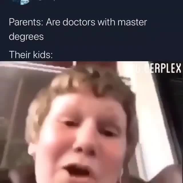 Parents are Doctors, Their Kids (Aggressive Kid Rant) Meme Template - funny Comedy & Reaction meme