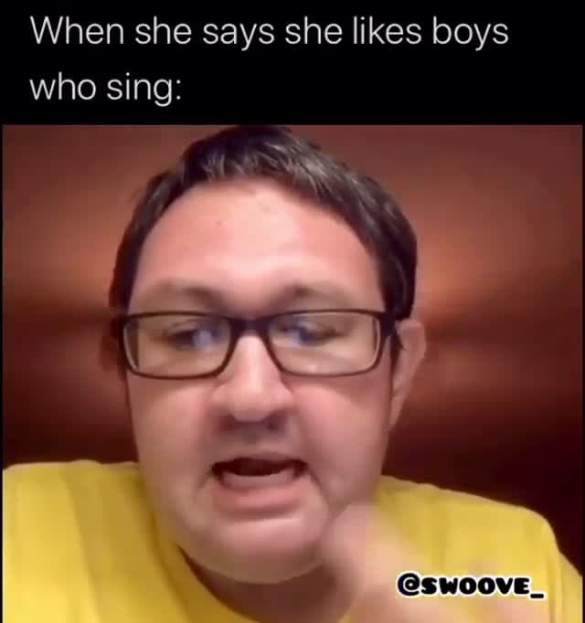 When She Says She Likes Boys Who Sing Meme Template | Swoove Viral Song - funny Internet Humor meme
