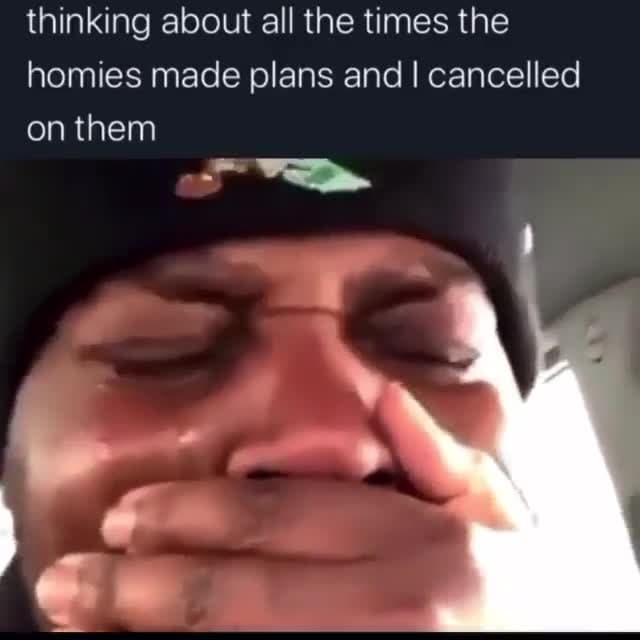 Sad Crying Man Regrets Cancelling Homies' Plans Meme Template - funny Relatable Moments meme